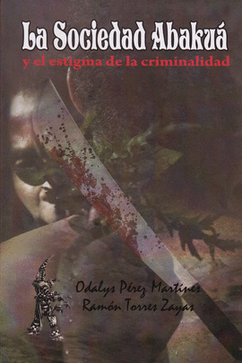 LA SOCIEDAD ABAKUA Y EL ESTIGMA DE LA CRIMINALIDAD