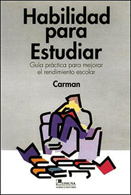 HABILIDAD PARA ESTUDIAR: GUIA PRACTICA PARA MEJORAR EL RENDIMIENTO ESCOLAR
