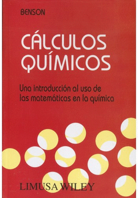 CALCULOS QUIMICOS UNA INTRODUCCION AL USO DE LAS MATEMATICAS EN LA QUIMICA