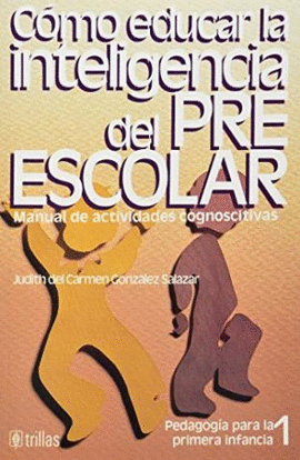 COMO EDUCAR LA INTELIGENCIA DEL PRE ESCOLAR MANUAL DE ACTIVIDADES COGNOSCITIVAS