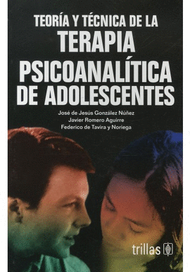 TEORIA Y TECNICA DE LA TERAPIA PSICOANALITICA DE ADOLESCENTES