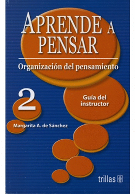 APRENDE A PENSAR 2 ORGANIZACION DEL PENSAMIENTO, GUIA DEL INSTRUCTOR