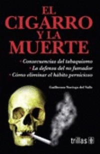 EL CIGARRO Y LA MUERTE CONSECUENCIAS DEL TABAQUISMO . LA DEFENSA DEL NO FUMADOR COMO ELEMINAR EL HAB