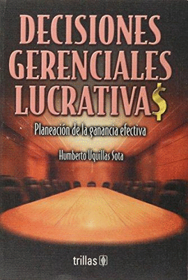 DECISIONES GERENCIALES LUCRATIVAS. PLANEACION DE LA GANANCIA EFECTIVA PLANEACION DE LA GANANCIA EFEC