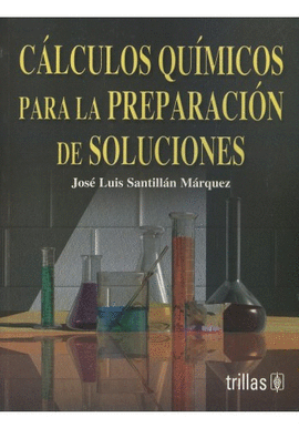 C�LCULOS QU�MICOS PARA LA PREPARACI�N DE SOLUCIONES