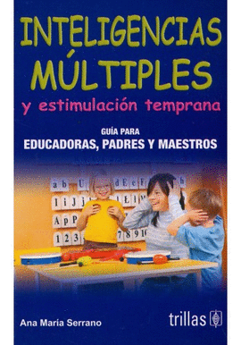 INTELIGENCIAS MULTIPLES Y ESTIMULACION TEMPRANA GUIA PARA EDUCADORES, PADRES Y MAESTROS