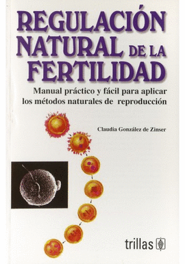 REGULACION NATURAL DE LA FERTILIDAD MANUAL PRACTICO Y FACIL PARA APLICAR LOS METODOS NATURALES DE RE