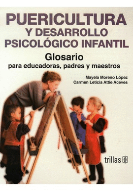 PUERICULTURA Y DESARROLLO PSICOLOGICO INFANTIL GLOSARIO PARA EDUCADORES PADRES Y MAESTROS