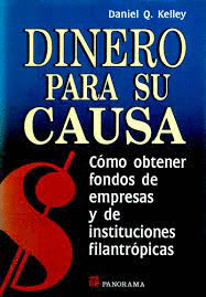 DINERO PARA SU CAUSA COMO OBTENER FONDOS DE EMPRESAS E INSTITUCIONES FILANTROPICAS