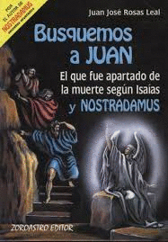 BUSQUEMOS A JUAN EL QUE FUE APARTADO DE LA MUERTE SEGUN ISAIAS Y NOSTRADAMOS
