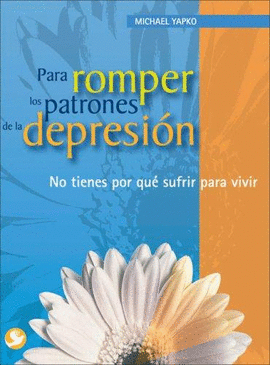 PARA ROMPER LOS PATRONES DE LA DEPRESION NO TIENES POR QUE SUFRIR PARA VIVIR