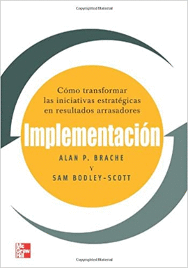 IMPLEMENTACION: COMO TRANSFORMAR LAS INICIATIVAS ESTRATEGICAS EN RESULTADOS ARRASADORES