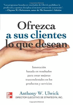 OFREZCA A SUS CLIENTES LO QUE DESEAN: INNOVACION BASADA EN RESULTADOS PARA CREAR MEJORAS TRASCENDENT