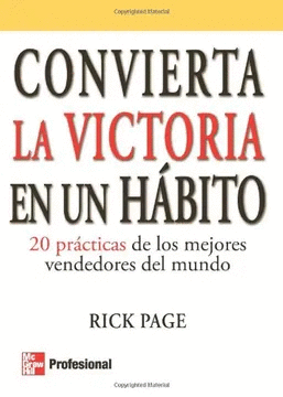 CONVIERTA LA VICTORIA EN UN HABITO 20 PRACTICAS DE LOS MEJORES VENDEDORES DEL MUNDO