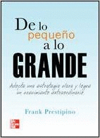 DE LO PEQUE�O A LO GRANDE ADOPTE UNA ESTRATEGIA CLARA Y LOGRE UN CRECIMIENT EXTRAORDINARIO