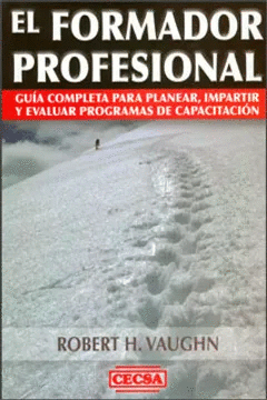 EL FORMADOR PROFESIONAL: GUIA COMPLETA PARA PLANEAR, IMPARTIR Y EVALUAR PROGRAMAS DE CAPACITACION