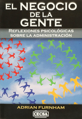 EL NEGOCIO DE LA GENTE: REFLEXIONES PSICOLOGICAS SOBRE LA ADMINISTRACION