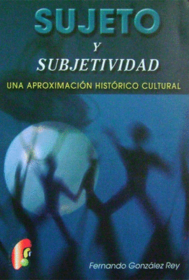 SUJETO Y SUBJETIVIDAD UNA APROXIMACION HISTORICA CULTURAL