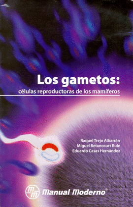 LOS GAMETOS CELULAS REPRODUCTORAS DE LOS MAMIFEROS.