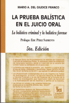 LA PRUEBA BALISTICA EN EL JUICIO ORAL LA BALISTICA CRIMINAL Y LA BALISTICA FORENSE