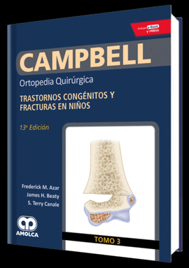 CAMPBELL TOMO 3 ORTOPEDIA QUIRRGICA: TRASTORNOS CONGNITOS Y FRACTURAS EN NIO