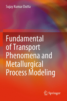 FUNDAMENTAL OF TRANSPORT PHENOMENA AND METALLURGICAL PROCESS MODELING