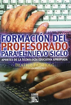 FORMACION DEL PROFESORADO PARA EL NUEVO SIGLO APORTES DE LA TECNOLOGIA EDUCATIVA APROPIADA