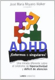ADHD �ENFERMOS O SINGULARES? UNA MIRADA DIFERENTE SOBRE EL SINDROME DE HIPERACTIVIDAD Y DEFICIT DE A