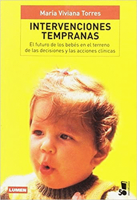 INTERVENCIONES TEMPRANAS FUTURO DE LOS BEBES EN EL TERRENO DE LAS DECISIONES Y LAS ACCIONES CLINICAS