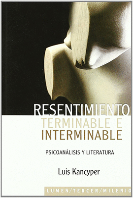 RESENTIMIENTO TERMINABLE E INTERMINABLE PSICOANALISIS Y LITERATURA