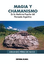 MAGIA Y CHAMANISMO EN LA MEDICINA POPULAR DEL NOROESTE ARGENTINO