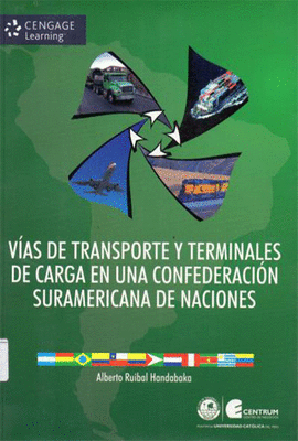 VIAS DE TRANSPORTE Y TERMINALES DE CARGA EN UNA CONFEDERACION SURAMERICANA DE NACIONES + CD ROM