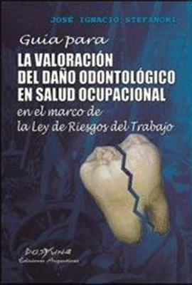 GUIA PARA LA VALORACION DEL DA�O ODONTOLOGICO EN SALUD OCUPACIONAL EN EL MARCO DE LA LEY DE RIESGOS