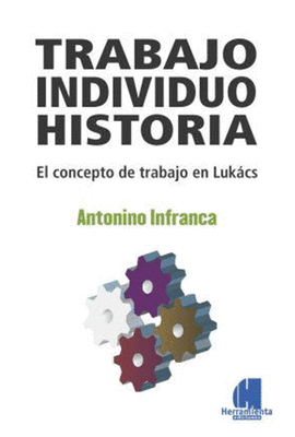 TRABAJO INDIVIDUO HISTORIA EL CONCEPTO DE TRABAJO DE LUKACS