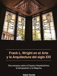 FRANK L. WRIGHT EN EL ARTE Y LA ARQUITECTURA DEL SIGLO XXI