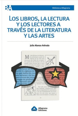 LOS LIBROS LA LECTURA Y LOS LECTORES A TRAVES DE LA LITERATURA Y LAS ARTES