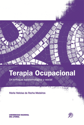 TERAPIA OCUPACIONAL UN ENFOQUE EPISTEMOLOGICO Y SOCIAL CONSTRUYENDO DECISIONES EN RED