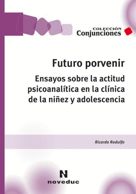 FUTURO PORVENIR ENSAYOS SOBRE LA ACTITUD PSICOANAL?TICA EN LA CL?NICA DE LA NI�EZ Y ADOLESCENCIA
