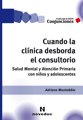 CUANDO LA CLINICA DESBORDA EL CONSULTORIO SALUD MENTAL Y ATENCION PRIMARIA CON NI�OS Y ADOLESCENTES