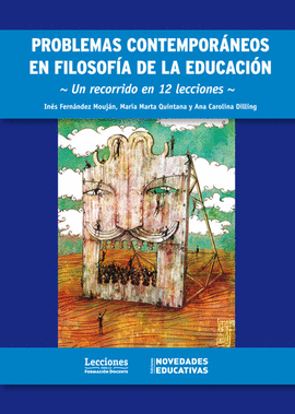 PROBLEMAS CONTEMPOR�NEOS EN FILOSOF�A DE LA EDUCACION, UN RECORRIDO EN 12 LECCIONES