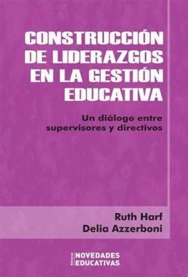 CONSTRUCCION DE LIDERAZGOS EN LA GESTION EDUCATIVA, UN DIALOGO ENTRE SUPERVISORES Y DIRECTIVOS