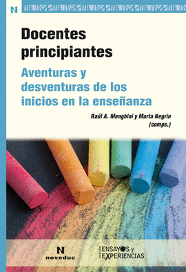 DOCENTES PRINCIPIANTES. AVENTURAS Y DESVENTURAS DE LOS INICIOS DE LA ENSE�ANZA