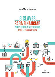 8 CLAVES PARA FINANCIAR PROYECTOS INNOVADORES DESDE LA ESCUELA TCNICA