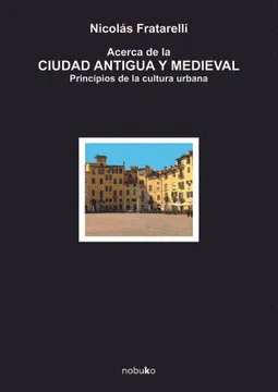 ACERCA DE LA CIUDAD ANTIGUA Y MEDIEVAL PRINCIPIOS DE LA CULTURA URBANA