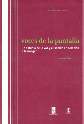 VOCES DE LA PANTALLA. UN ESTUDIO DE LA VOZ Y EL SONIDO EN RELACI�N A LA IMAGEN