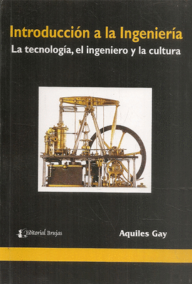 INTRODUCCION A LA INGENIERIA LA TECNOLOGIA EL INGENIERO Y LA CULTURA