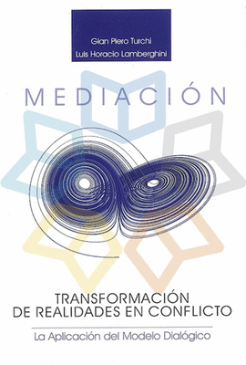 MEDIACION TRANSFORMACION DE REALIDADES EN CONFLICTO LA APLICACION DEL MODELO DIALOGICO