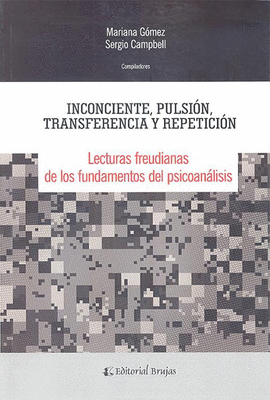 LECTURAS FREUDIANAS DE LOS FUNDAMENTOS DEL PSICOANALISIS. INCONCIENTE, PULSION,TRANSFERENCIA Y REPETICION