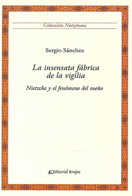 LA INSENSATA FABRICA DE LA VIGILANCIA NIETZSCHE Y EL FENOMENO DEL SUE�O