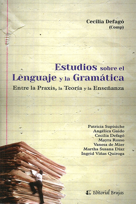 ESTUDIOS SOBRE EL LENGUAJE Y LA GRAMTICA. ENTRE LA PRAXIS, LA TEORA Y LA ENSEANZA